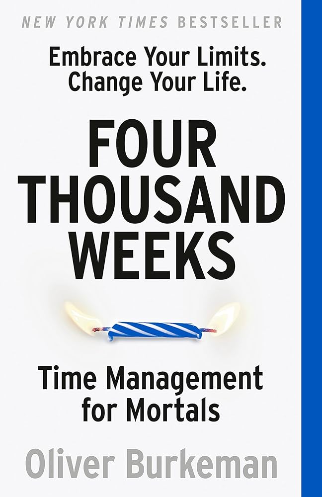 Four Thousand Weeks by Oliver Burkeman